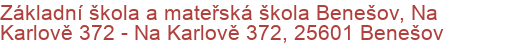 Základní škola a mateřská škola Benešov, Na Karlově 372 - Na Karlově 372, 25601 Benešov