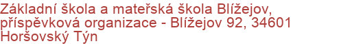 Základní škola a mateřská škola Blížejov, příspěvková organizace - Blížejov 92, 34601 Horšovský Týn