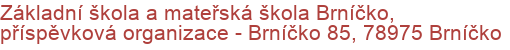 Základní škola a mateřská škola Brníčko, příspěvková organizace - Brníčko 85, 78975 Brníčko