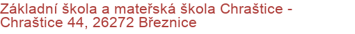 Základní škola a mateřská škola Chraštice - Chraštice 44, 26272 Březnice