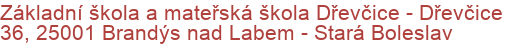 Základní škola a mateřská škola Dřevčice - Dřevčice 36, 25001 Brandýs nad Labem - Stará Boleslav