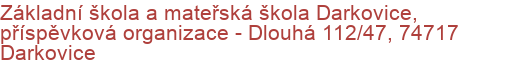 Základní škola a mateřská škola Darkovice, příspěvková organizace - Dlouhá 112/47, 74717 Darkovice