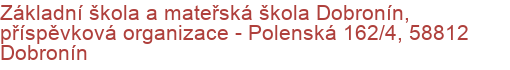 Základní škola a mateřská škola Dobronín, příspěvková organizace - Polenská 162/4, 58812 Dobronín