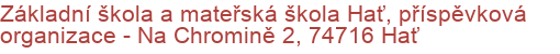 Základní škola a mateřská škola Hať, příspěvková organizace - Na Chromině 2, 74716 Hať