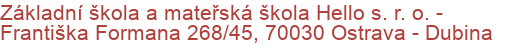 Základní škola a mateřská škola Hello s. r. o.  - Františka Formana 268/45, 70030 Ostrava - Dubina