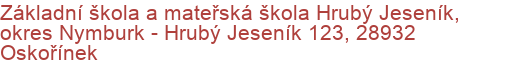 Základní škola a mateřská škola Hrubý Jeseník, okres Nymburk - Hrubý Jeseník 123, 28932 Oskořínek