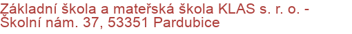 Základní škola a mateřská škola KLAS s. r. o.  - Školní nám. 37, 53351 Pardubice