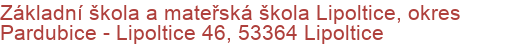 Základní škola a mateřská škola Lipoltice, okres Pardubice - Lipoltice 46, 53364 Lipoltice