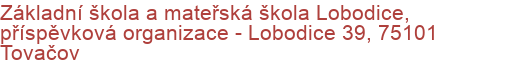 Základní škola a mateřská škola Lobodice, příspěvková organizace - Lobodice 39, 75101 Tovačov