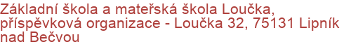 Základní škola a mateřská škola Loučka, příspěvková organizace - Loučka 32, 75131 Lipník nad Bečvou