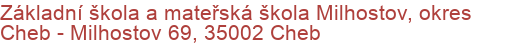 Základní škola a mateřská škola Milhostov, okres Cheb - Milhostov 69, 35002 Cheb