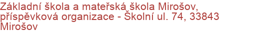 Základní škola a mateřská škola Mirošov, příspěvková organizace - Školní ul. 74, 33843 Mirošov