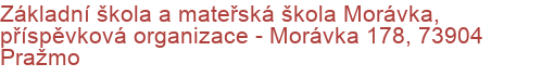 Základní škola a mateřská škola Morávka, příspěvková organizace - Morávka 178, 73904 Pražmo