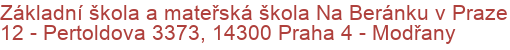 Základní škola a mateřská škola Na Beránku v Praze 12 - Pertoldova 3373, 14300 Praha 4 - Modřany