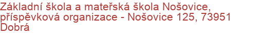 Základní škola a mateřská škola Nošovice, příspěvková organizace - Nošovice 125, 73951 Dobrá