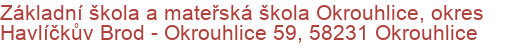 Základní škola a mateřská škola Okrouhlice, okres Havlíčkův Brod - Okrouhlice 59, 58231 Okrouhlice