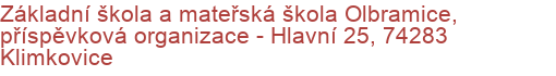 Základní škola a mateřská škola Olbramice, příspěvková organizace - Hlavní 25, 74283 Klimkovice