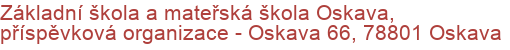 Základní škola a mateřská škola Oskava, příspěvková organizace - Oskava 66, 78801 Oskava