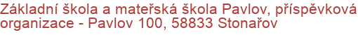 Základní škola a mateřská škola Pavlov, příspěvková organizace - Pavlov 100, 58833 Stonařov