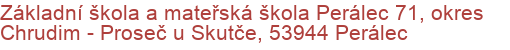 Základní škola a mateřská škola Perálec 71, okres Chrudim - Proseč u Skutče, 53944 Perálec