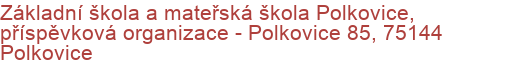 Základní škola a mateřská škola Polkovice, příspěvková organizace - Polkovice 85, 75144 Polkovice