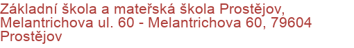 Základní škola a mateřská škola Prostějov, Melantrichova ul. 60 - Melantrichova 60, 79604 Prostějov