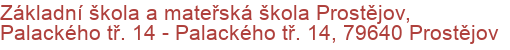 Základní škola a mateřská škola Prostějov, Palackého tř. 14 - Palackého tř. 14, 79640 Prostějov