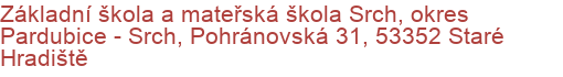 Základní škola a mateřská škola Srch, okres Pardubice - Srch, Pohránovská 31, 53352 Staré Hradiště