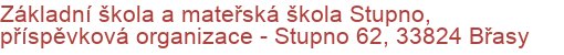 Základní škola a mateřská škola Stupno, příspěvková organizace - Stupno 62, 33824 Břasy