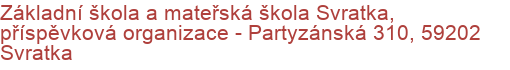 Základní škola a mateřská škola Svratka, příspěvková organizace - Partyzánská 310, 59202 Svratka