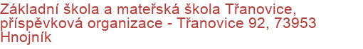 Základní škola a mateřská škola Třanovice, příspěvková organizace - Třanovice 92, 73953 Hnojník