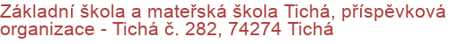 Základní škola a mateřská škola Tichá, příspěvková organizace - Tichá č. 282, 74274 Tichá