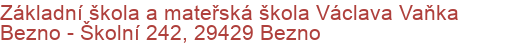 Základní škola a mateřská škola Václava Vaňka Bezno - Školní 242, 29429 Bezno