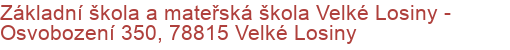 Základní škola a mateřská škola Velké Losiny - Osvobození 350, 78815 Velké Losiny