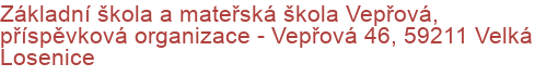 Základní škola a mateřská škola Vepřová, příspěvková organizace - Vepřová 46, 59211 Velká Losenice