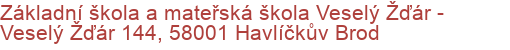 Základní škola a mateřská škola Veselý Žďár - Veselý Žďár 144, 58001 Havlíčkův Brod