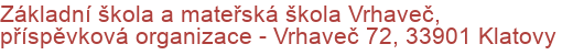 Základní škola a mateřská škola Vrhaveč, příspěvková organizace - Vrhaveč 72, 33901 Klatovy