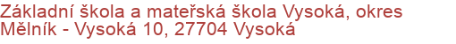 Základní škola a mateřská škola Vysoká, okres Mělník - Vysoká 10, 27704 Vysoká