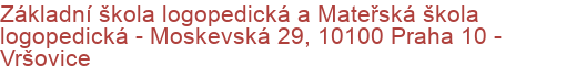 Základní škola logopedická a Mateřská škola logopedická - Moskevská 29, 10100 Praha 10 - Vršovice