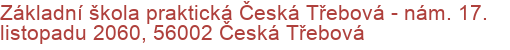 Základní škola praktická Česká Třebová - nám. 17. listopadu 2060, 56002 Česká Třebová