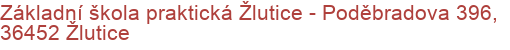 Základní škola praktická Žlutice - Poděbradova 396, 36452 Žlutice