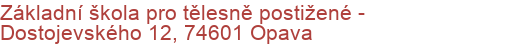 Základní škola pro tělesně postižené - Dostojevského 12, 74601 Opava