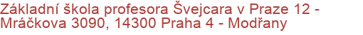 Základní škola profesora Švejcara v Praze 12 - Mráčkova 3090, 14300 Praha 4 - Modřany