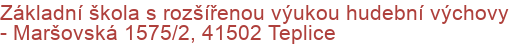 Základní škola s rozšířenou výukou hudební výchovy - Maršovská 1575/2, 41502 Teplice