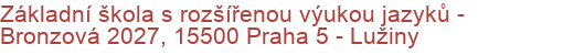 Základní škola s rozšířenou výukou jazyků - Bronzová 2027, 15500 Praha 5 - Lužiny