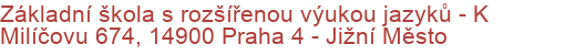 Základní škola s rozšířenou výukou jazyků - K Milíčovu 674, 14900 Praha 4 - Jižní Město