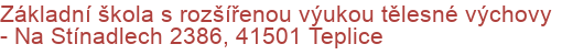 Základní škola s rozšířenou výukou tělesné výchovy - Na Stínadlech 2386, 41501 Teplice