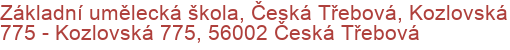 Základní umělecká škola, Česká Třebová, Kozlovská 775 - Kozlovská 775, 56002 Česká Třebová