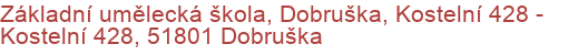 Základní umělecká škola, Dobruška, Kostelní 428 - Kostelní 428, 51801 Dobruška