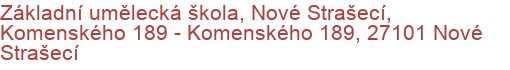 Základní umělecká škola, Nové Strašecí, Komenského 189 - Komenského 189, 27101 Nové Strašecí